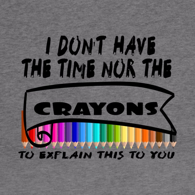 I Don't Have The Time Nor The Crayons to Explain This to You by Officail STORE